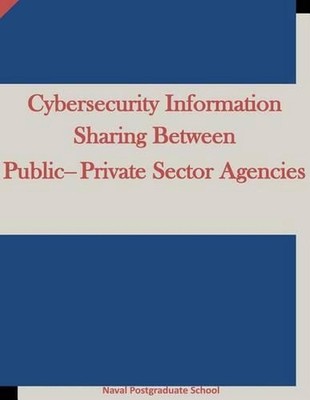 Cybersecurity Information Sharing Between Public-Private Sector Agencies by Nava
