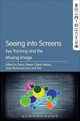 Seeing into Screens: Eye Tracking and the Moving Image, , New Book