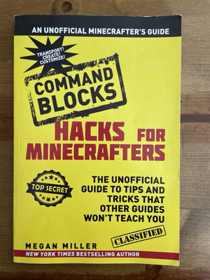 Hacks for Minecrafters COMMAND BLOCKS: The Unofficial Guide to Tips and Tricks