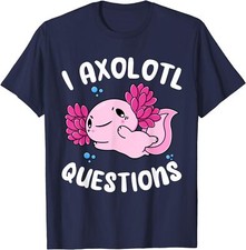 I Axolotl Questions Love Animal Cute Funny Adults Unisex T-Shirt
