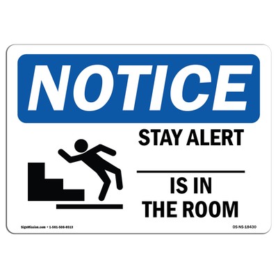 Stay Alert ____ Is In The Room With Symbol OSHA Notice Sign Metal Plastic Decal