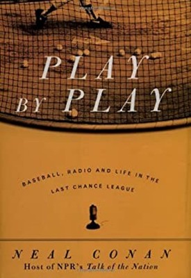 Play by Play : Baseball, Radio and Life in the Last Chance League