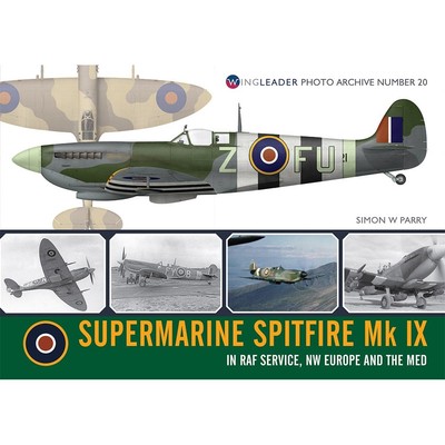Wingleader Photo Archive 20: Supermarine Spitfire Mk IX in RAF Service NW BOOK