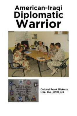 American-Iraqi Diplomatic Warrior by Miskena USA Ret DVM MS, Colonel Frank