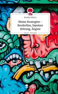 Meine Strategien - Borderline,   bipolare Störung, Ängste. Life is a Story - sto