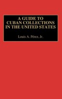 Louis A. Jr. Perez (U. A.) | A Guide To Cuban Collections In The United States
