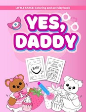 Yes, daddy. Coloring and mazes activity book for BDSM DD/LG adults babies women