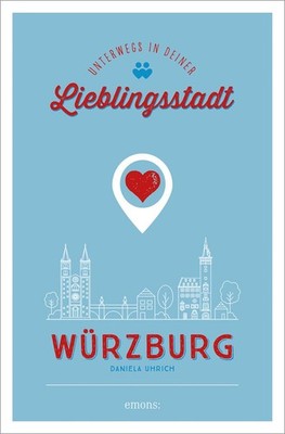 Würzburg. Unterwegs in deiner Lieblingsstadt ~ Daniela Uhric ... 9783740815639