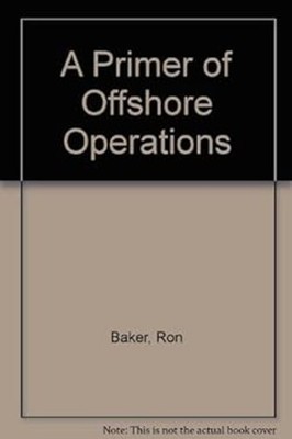 A Primer of Offshore Operations Paperback Ron Baker