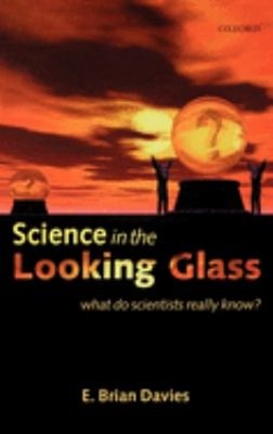 Science in the Looking Glass : What Do Scientists Really Know? E.