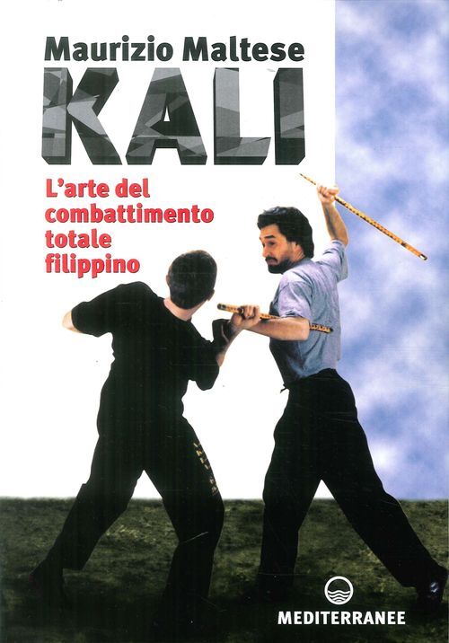 Libri Maurizio Maltese - Kali. L'arte Del Combattimento Totale Filippino