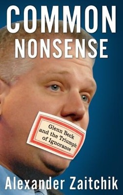 Common Nonsense: Glenn Beck and the Triumph o... by Zaitchik, Alexander Hardback