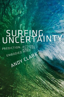 Surfing Uncertainty Prediction, Action, and the Embodied Mind Clark Taschenbuch