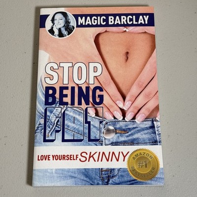 Stop Being Fat Love Yourself Skinny Magic Barclay 2015