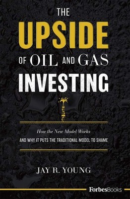 The Upside Of Oil and Gas Investing: How The New Model Works And Why It Puts...