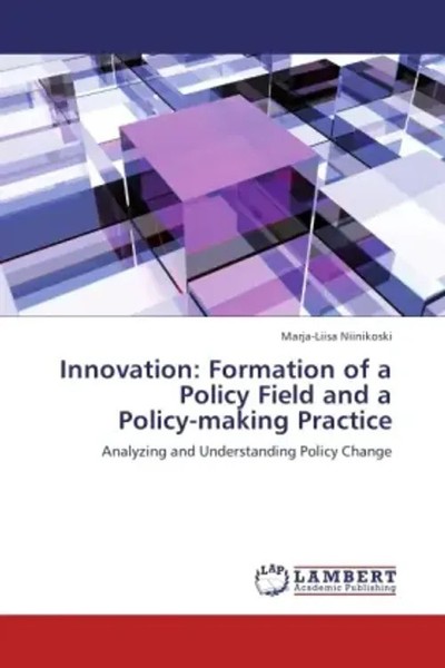 Innovation: Formation Of A Policy Field And A Policy-Making Practice Niinikoski-image