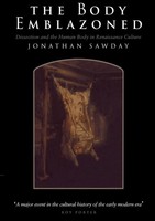 The Body Emblazoned Dissection And The Human Body In Renaissance Culture Sawday