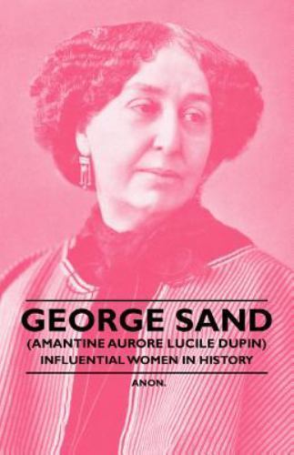 George Sand - Influential Women in History by Anon and Anon. (2011 ...