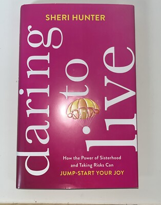 Daring to Live : How the Power of Sisterhood and Taking Risks Can Jump-Start...