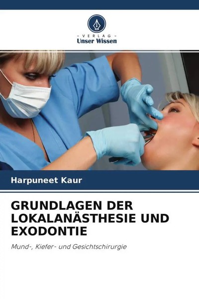 Harpuneet Kaur | Grundlagen DER LokalanÄSthesie UND Exodontie | Taschenbuch-image