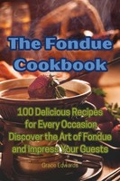 The Fondue Cookbook Grace Edwards Taschenbuch Englisch 2023 Grace Edwards