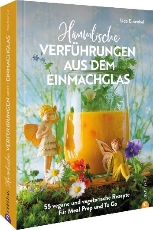 Himmlische Verführungen aus dem Einmachglas Udo Einenkel