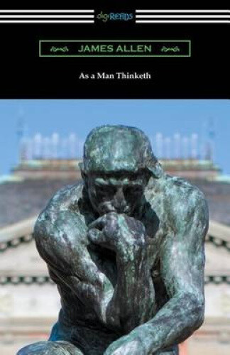 As a Man Thinketh by Associate Professor of Philosophy James Allen