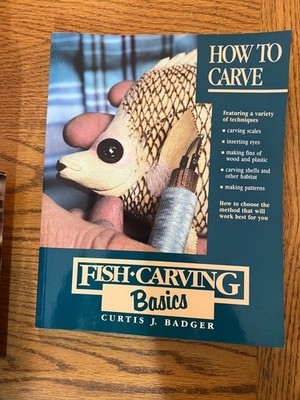 Fish Carving Basics: How to Carve by Curtis J Badger