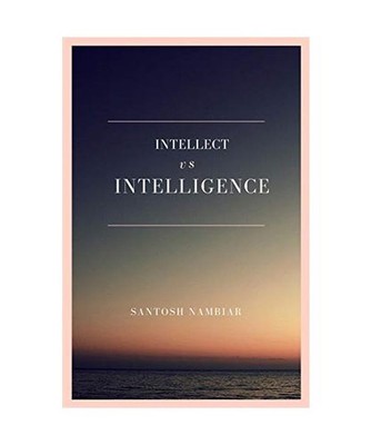 Intellect vs Intelligence: Regain the missing piece in your life: Regain the mis