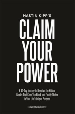 Claim Your Power : A 40-Day Journey to Dissolve the Hidden Blocks
