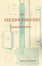 Die Feuerwerkerei als Liebhaberkunst - Franz Sales Meyer - Pyrotechnik Buch NEU!