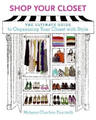 Shop Your Closet: The Ultimate Guide to Organizing Your Closet with Style - GOOD