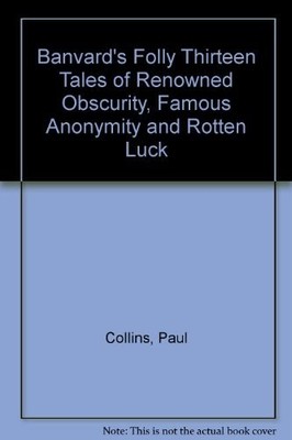Banvard's Folly: thirteen tales of renowned obscur... by Collins, Paul. Hardback