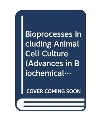 Bioprocesses Including Animal Cell Culture (Advances in Biochemical Engineering 