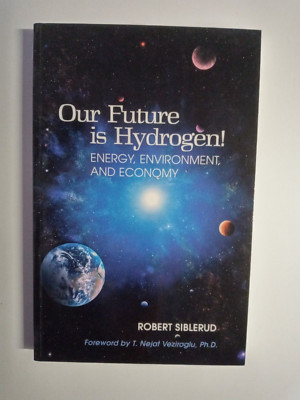Our Future is Hydrogen!: Energy, Environment, & Economy by Robert Siblerud