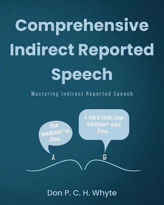Comprehensive Indirect Reported Speech: Mastering Indirect Reported Speech by Do