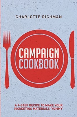 Campaign Cookbook : A 9-Step Recipe to Making Your Marketing Materials ...