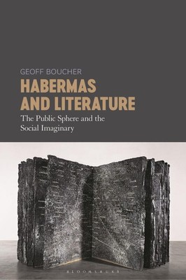 Habermas and Literature: The Public Sphere and the Social Imaginary by Dr Geoff