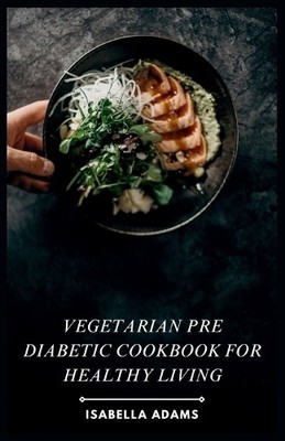 Isabella Adams Vegetarian Pre Diabetic Cookbook for Heal (Paperback) (UK IMPORT)