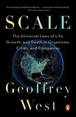 Scale: The Universal Laws of Life, Growth, and Death in Organisms, Cities, and
