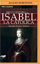 Breve historia de Isabel la Católica (Narración en Castellano) (Spanish Editi...