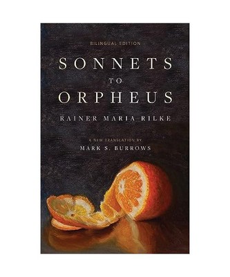 Sonnets to Orpheus: A New Translation (Bilingual Edition), Rainer Maria Rilke
