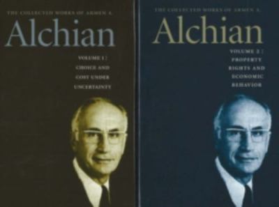 The Collected Works of Armen A. Alchian, Volume 1 & 2: Choice and Cost Under Unc