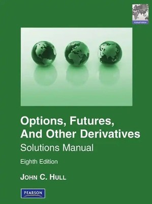 Solutions Manual for Options, Futures & Other Derivatives - Hull, John