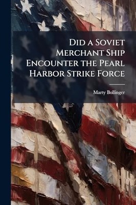 Did a Soviet Merchant Ship Encounter the Pearl Harbor S -  NEW Marty Bollinger 2