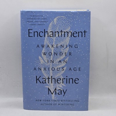 Enchantment: Awakening Wonder in an Anxious Age - hardcover May, Katherine