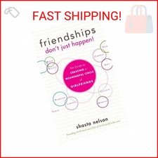 Friendships Don't Just Happen!: The Guide to Creating a Meaningful Circle of Gir