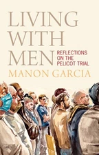 Living With Men: Reflections on the Pelicot Trial by Manon Garcia: New