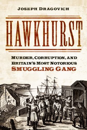 Hawkhurst : Murder, Corruption, and Britain's Most Notorious Smuggling Gang ...