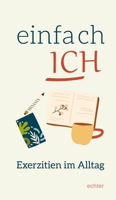Einfach ICH: 3 x 7 Impulse für Neugierige, Elisabeth Wöhrle
